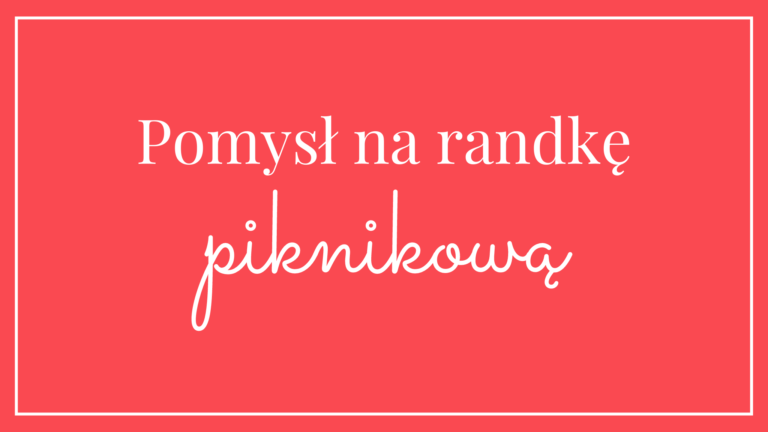 Pomysł na randkę piknikową