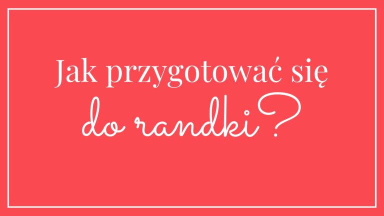 jak przygotować się do randki