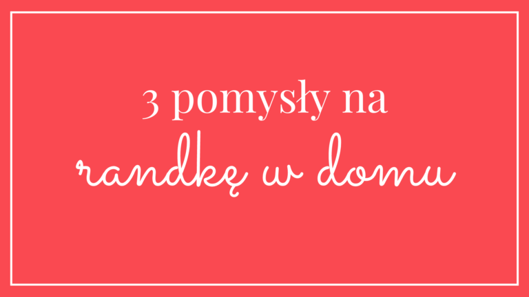 3 pomysły na randkę w domu