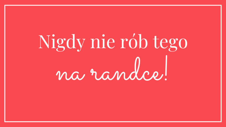 nie rób tego na randce