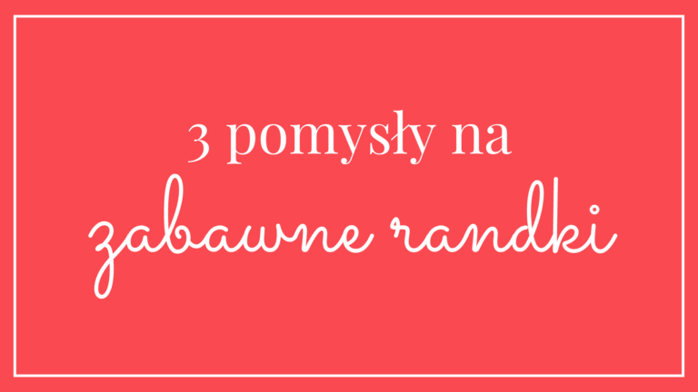 3 pomysły na zabawne randki