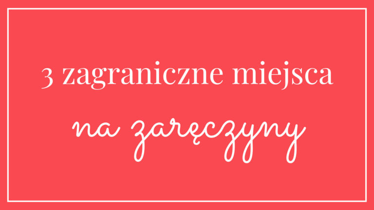 3 zagraniczne miejsca na zaręczyny